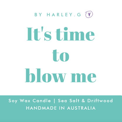 It's time to blow me