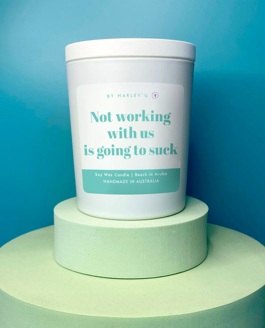Not working with us is going to suck